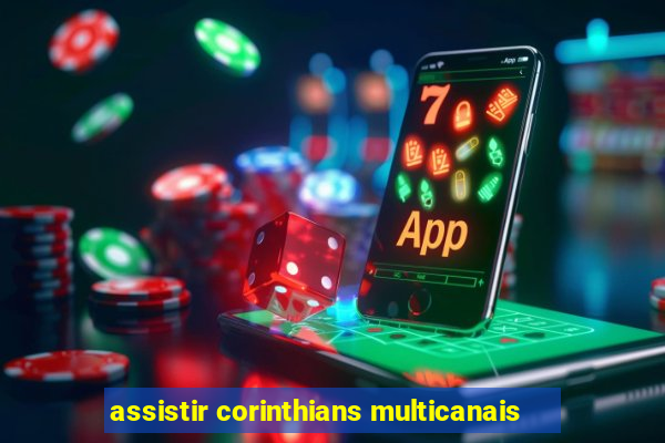 assistir corinthians multicanais